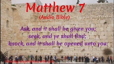 Ask, and it shall be given you; seek, and ye shall find; Gospel of Matthew Chapter 7