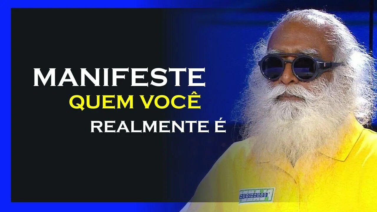 COMO MANIFESTAR QUEM SOMOS, SADHGURU DUBLADO, MOTIVAÇÃO MESTRE