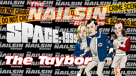 The Nailsin Ratings:Space 1999 - The Taybor