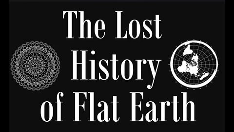 The Lost History of Flat Earth - EwarAnon - Complete (Part 1 - 7)