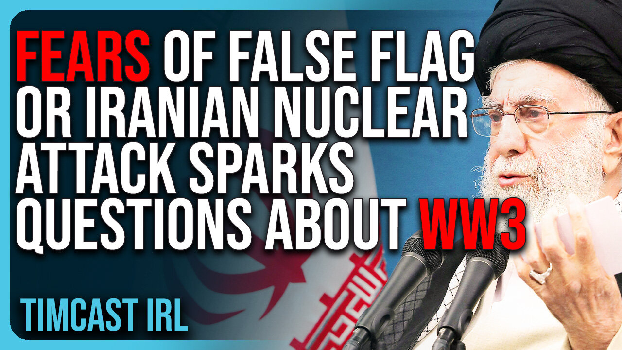 Fears of FALSE FLAG or Iranian NUCLEAR ATTACK Sparks Questions About World War 3