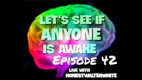 LETS SEE IF ANYONE IS/AWARE Episode 42 with HonestWalterWhite