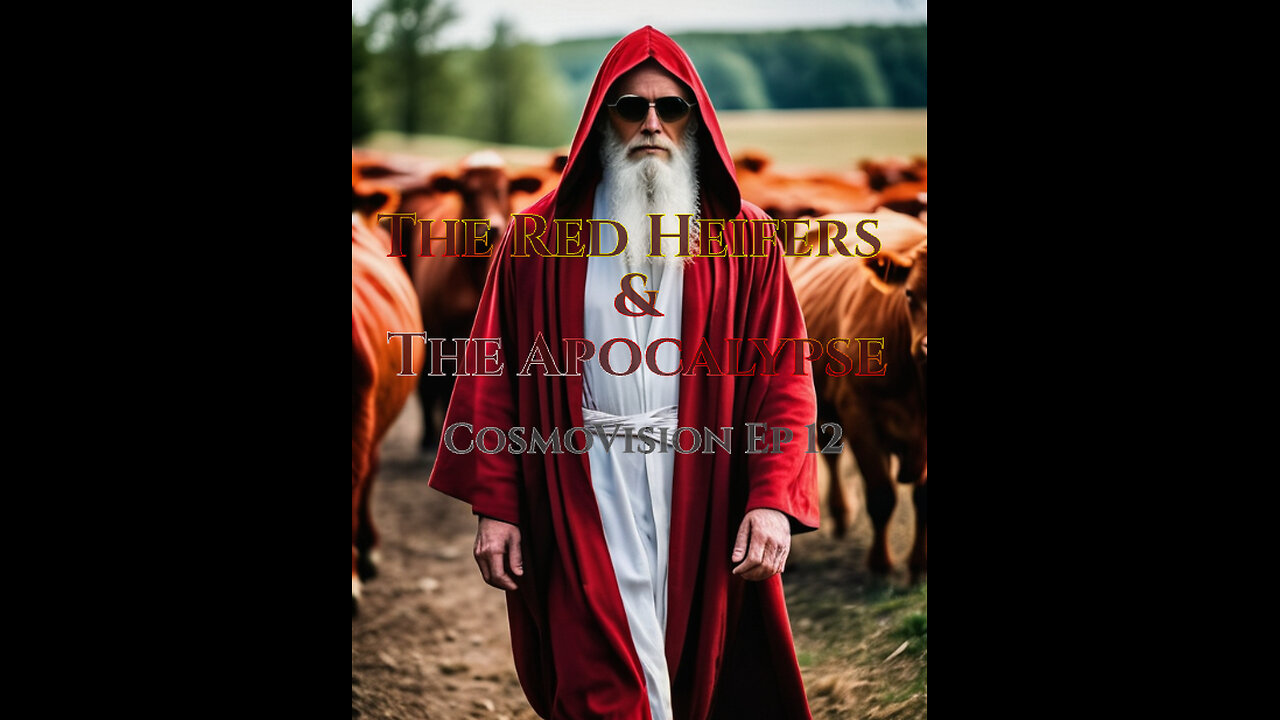 The Red Heifers and The Apocalypse - CosmoVision Ep 12