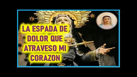 MENSAJE DE MARIA SANTISIMA A UN ALMA NIÑA LA ESPADA DE DOLOR QUE ATRAVESO MI CORAZON