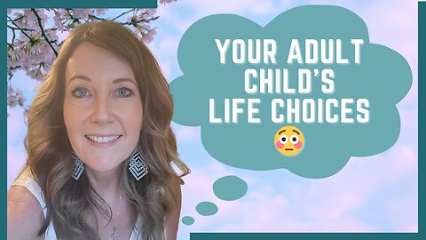 What's REALLY Driving Your Adult Child's Life Choices?