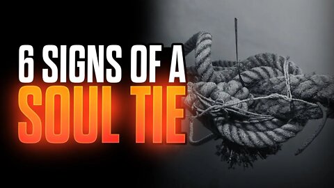 6 Signs That You Have a Soul Tie