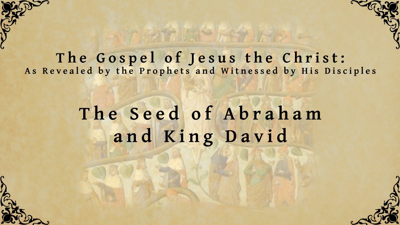 The Gospel of Jesus the Christ - The Seed of Abraham and King David