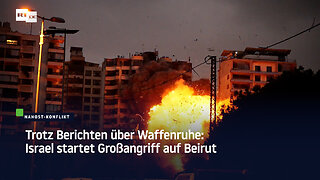 Trotz Berichten über Waffenruhe: Israel startet Großangriff auf Beirut