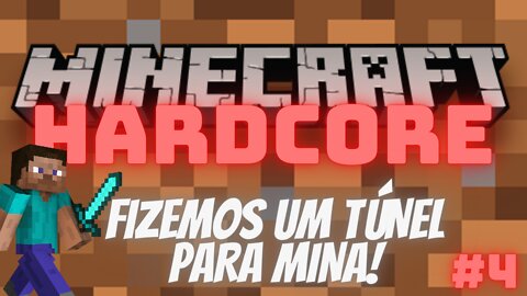 04 - FIZEMOS UM TÚNEL PARA MINA - WE MADE A TUNNEL FOR MINE - MINECRAFT HARDCORE