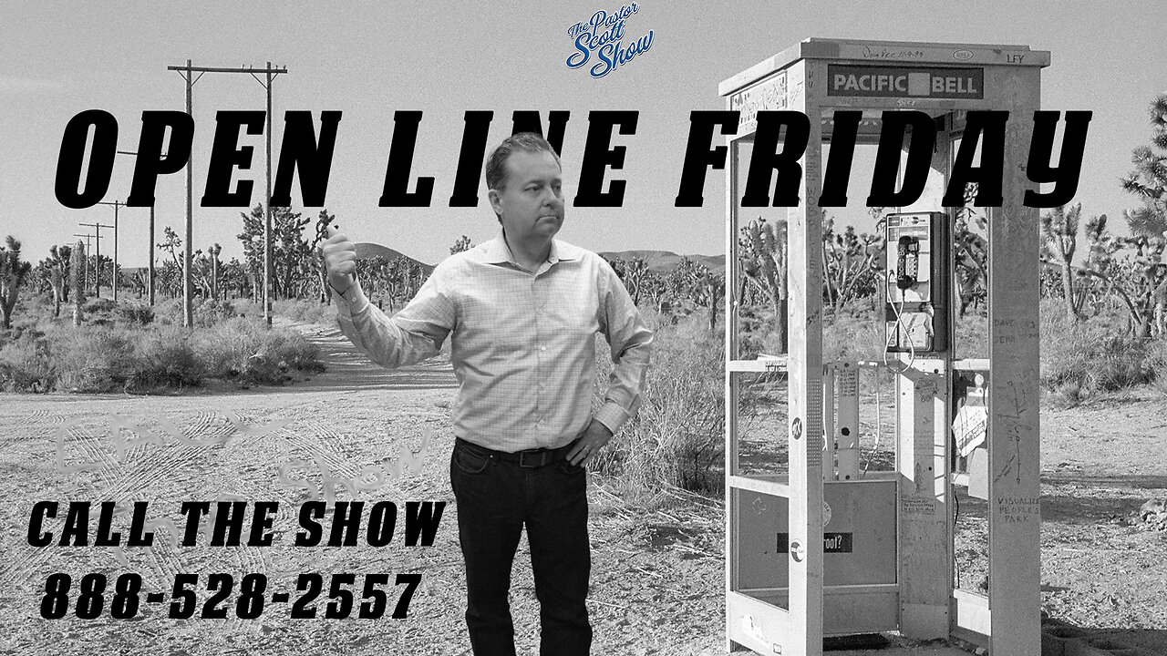 Pastor Scott Show - OPEN LINE FRIDAY