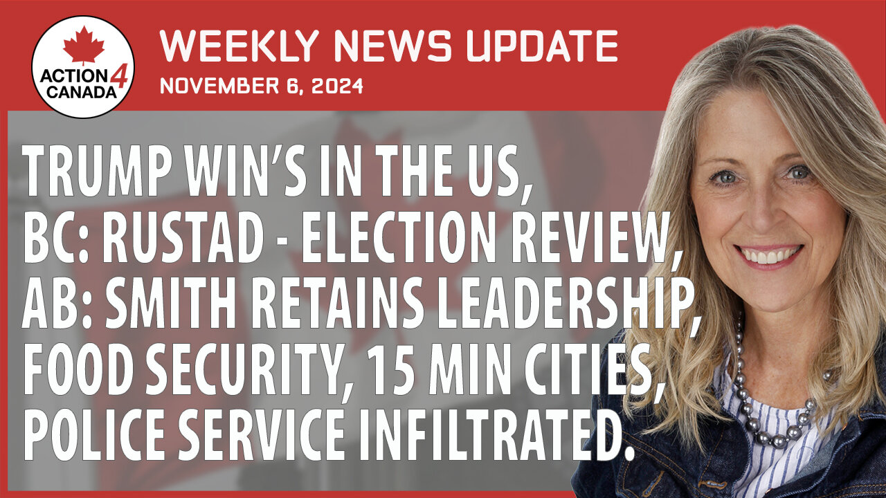 Trump Win's In The US, BC: Rustad - Election Review, AB: Smith Retains Leadership, Nov. 6, 2024