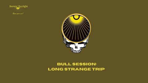 Cowboy Bull Session: Long Strange Trip