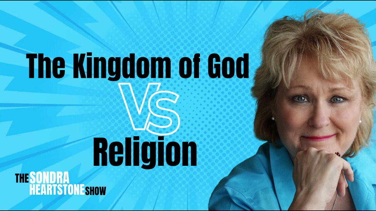 The Sondra Heartstone Show - The Kingdom of God Vs. Religion