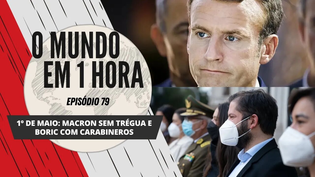 1º de maio: Macron sem trégua e Boric com carabineros | O Mundo em 1 Hora # 79 (Podcast)