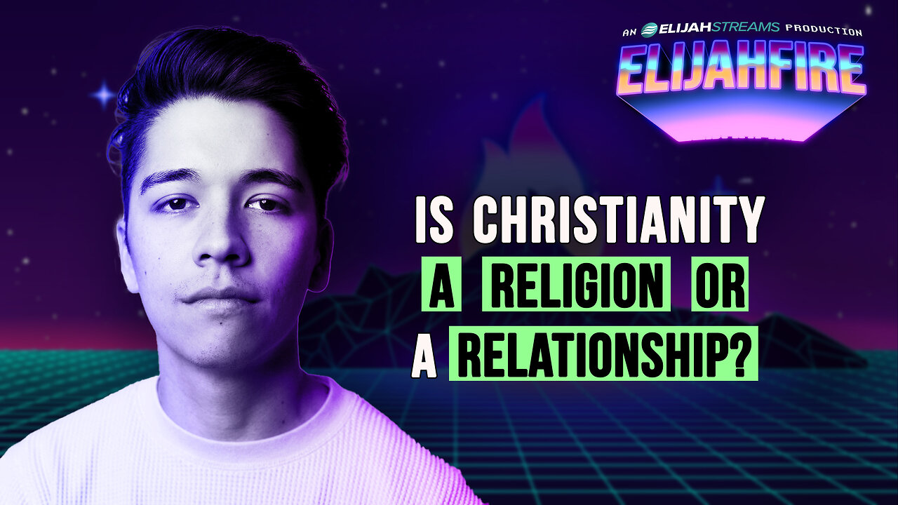 IS CHRISTIANITY A RELIGION OR A RELATIONSHIP? ElijahFire: Ep. 459 – SPENCER NAKAMURA