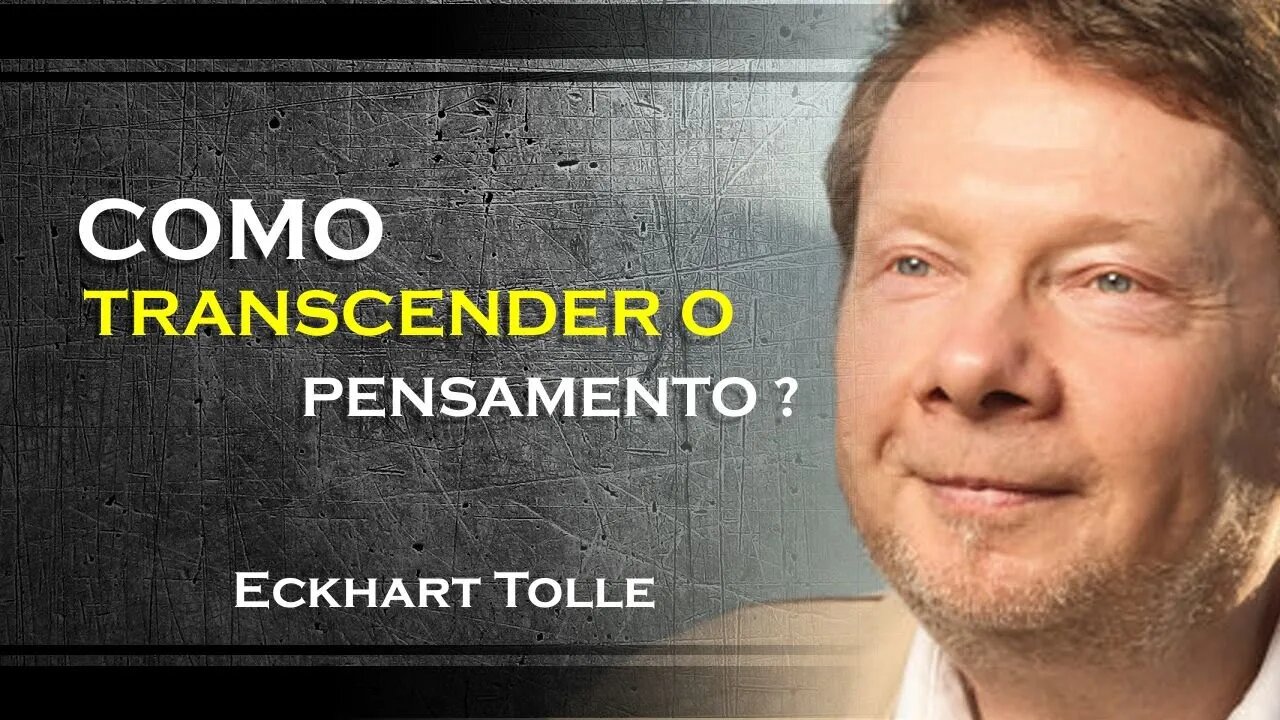 Transcendendo o pensamento para entrar na presença , ECKHART TOLLE DUBLADO