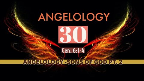 Angelology 30. Who Are the Sons of God? Genesis 6:1-4 - Part 2