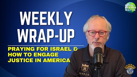 🔵 Weekly Wrap-up | Noon Prayer Watch | 4/21/2023