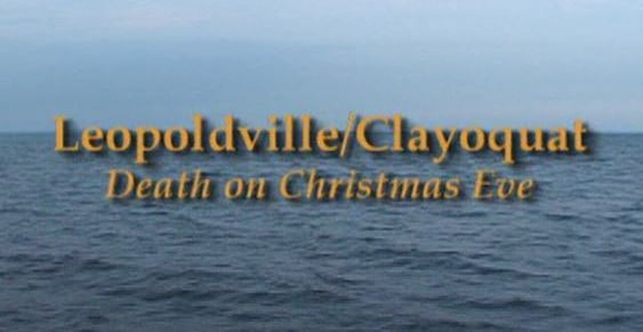 Leopoldville/Clayoquot: Death on Christmas Eve (2001, The Sea Hunters, Documentary)