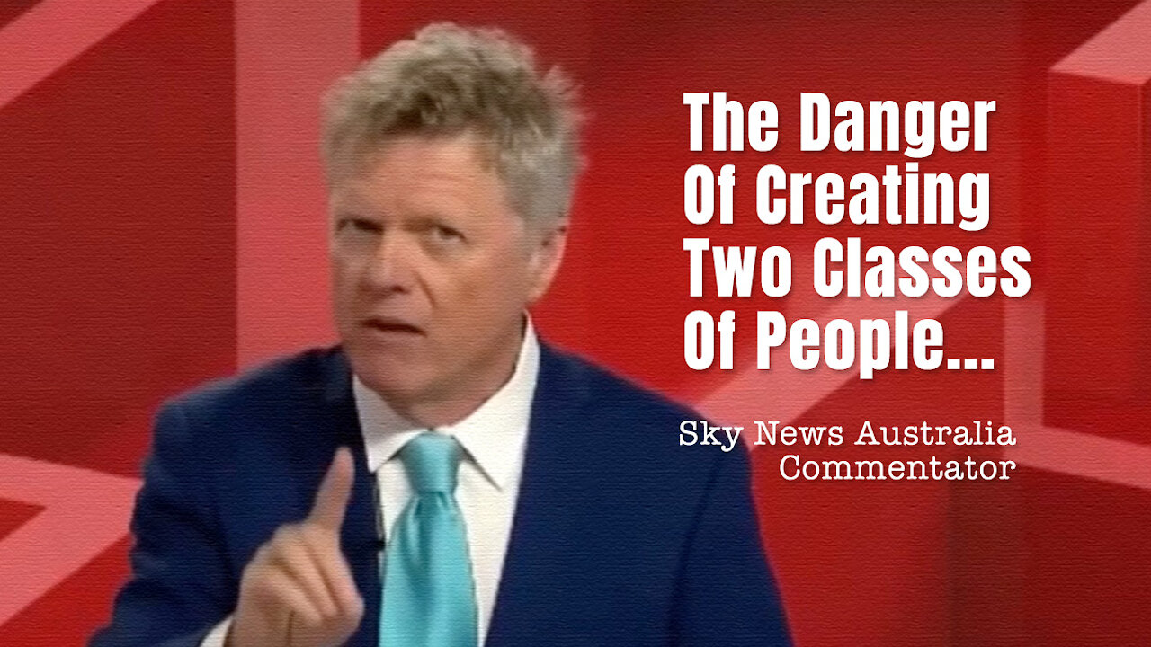 Sky News Australia Commentator: The Danger Of Creating Two Classes Of People