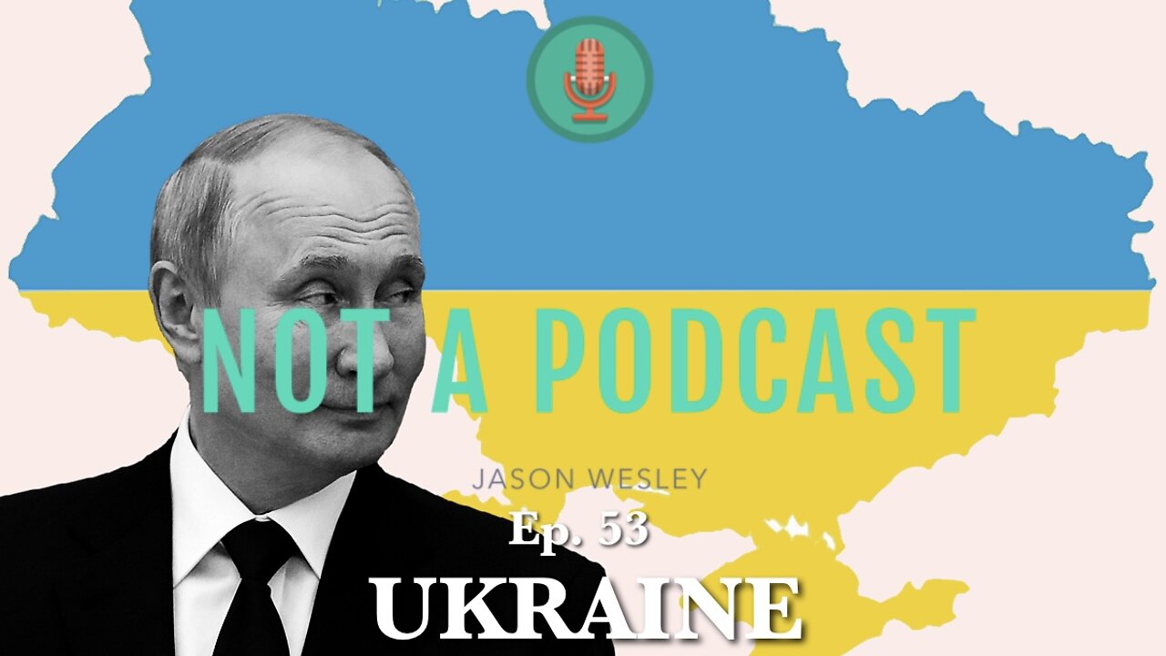 Ep. 53 Ukraine - NOT A PODCAST