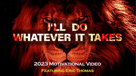 2023 Motivational Speech Compilation - WHATEVER IT TAKES (FT ERIC THOMAS, RAY LEWIS)