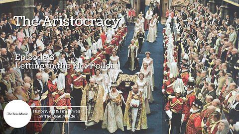 The Aristocracy - Born to Rule - 3 of 4 - Letting in the Hoi Polloi - British Aristocracy Nobility