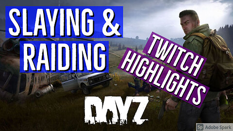 DayZ- Slaying & Raiding