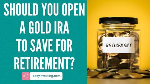 Should You Open a Gold IRA to Save for Retirement?