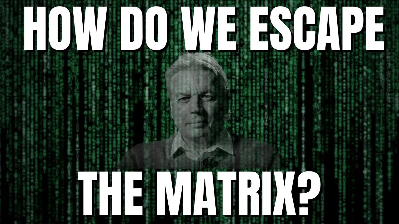 If You Wan't To Escape The Matrix Stop Believing in it! DAVID ICKE