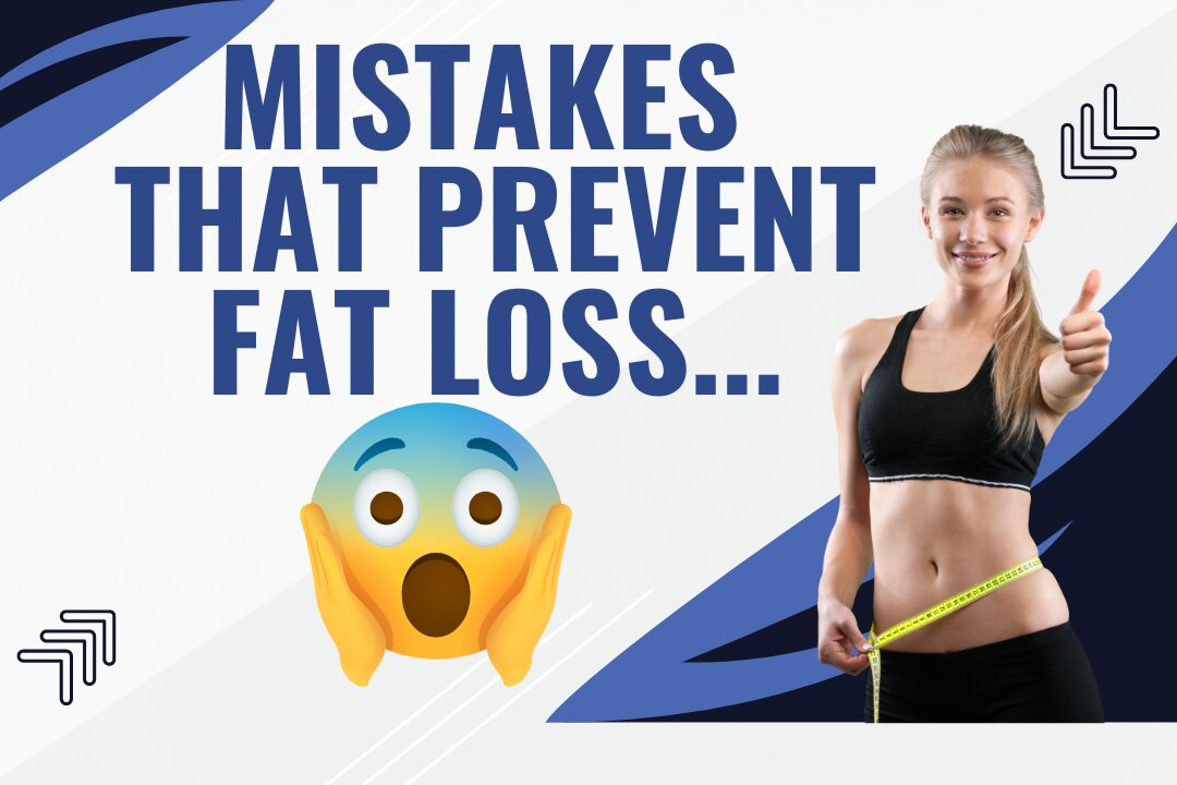 Mistakes That Sabotage Health and Prevent Fat Loss