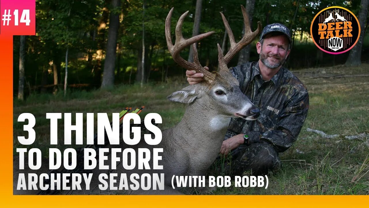 #14: 3 THINGS TO DO BEFORE ARCHERY SEASON with Bob Robb | Deer Talk Now Podcast