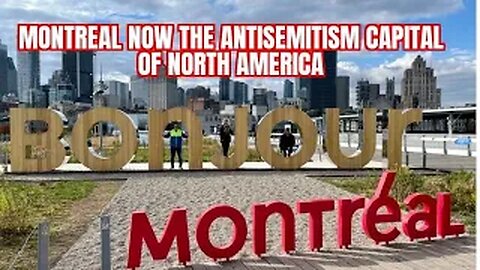 Montreal, Canada now the antisemitism capital of North America.