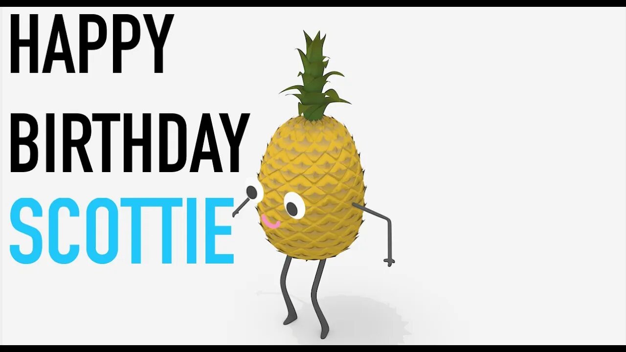 Happy Birthday SCOTTIE! - PINEAPPLE Birthday Song