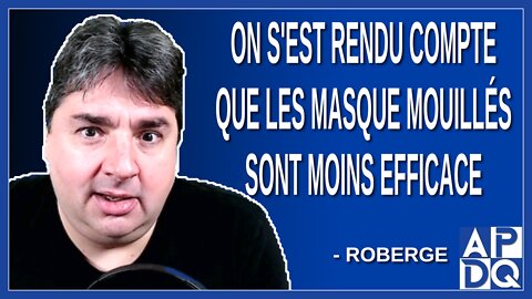 Masque à l'école on s'est rendu compte que mouillé ils sont moins efficace. Dit Roberge