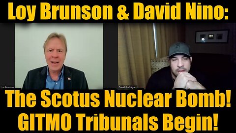 Loy Brunson & David Nino: The Scotus Nuclear Bomb! GITMO Tribunals Begin!