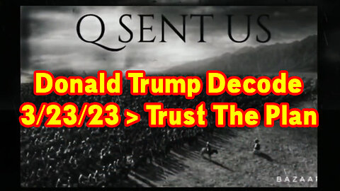 Donald Trump Decode 3/23/23 > Trust The Plan