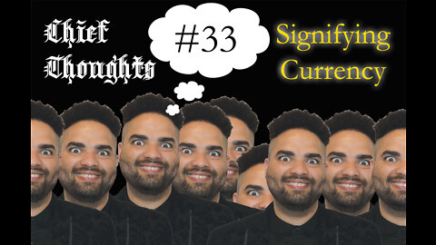 Chief Thoughts #033: Signifying Currency