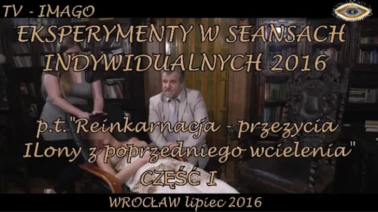 EKSPERYMENTY W SEANSACH INDYWIDUALNYCH-REINKARNACJA-PRZEŻYCIA Z POPRZEDNIEGO WCIELENIA 2016©TV-IMAGO