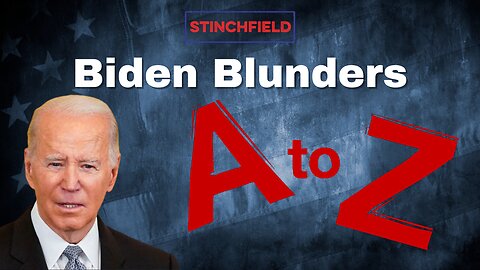 26 Biden Failures Spelled Out. One for Each Letter of the Alphabet.