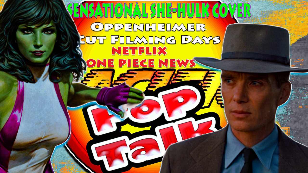 PACIFIC414 Pop Talk: #SensationalSheHulkCover #Oppenheimer Cut Filming Days #Netflix #OnePieceNews