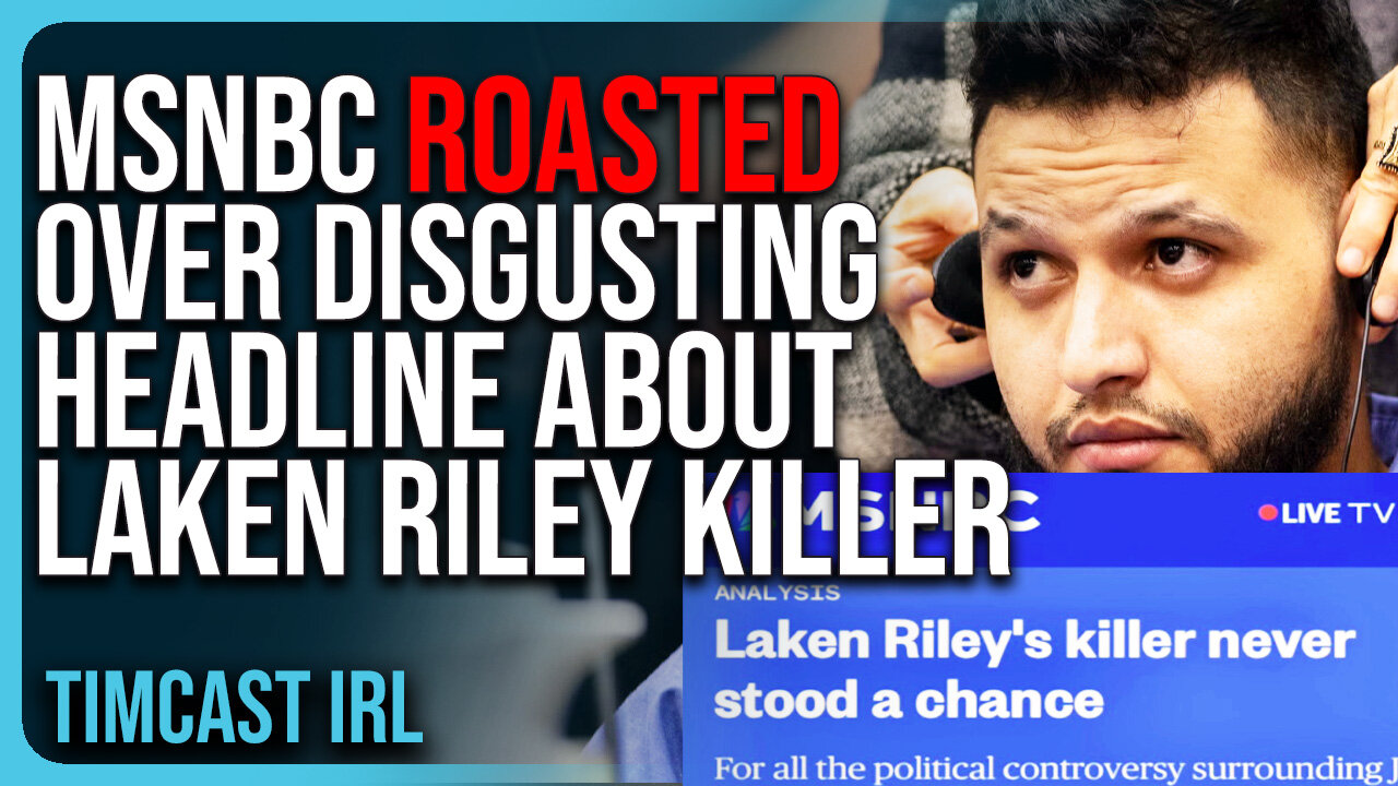 MSNBC ROASTED Over DISGUSTING Headline About Laken Riley Killer