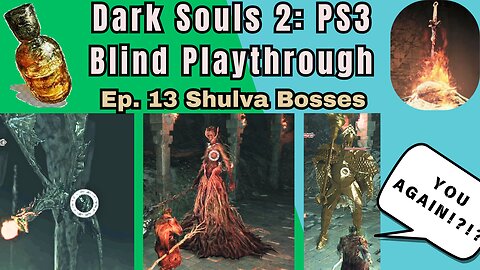 Dark Souls 2 (PS3) Blind Playthrough Ep. #13 - Shulva Bosses