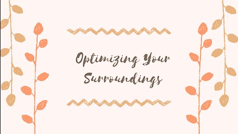 Optimizing Your Surroundings