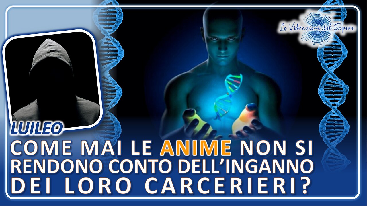 Come mai le anime non si rendono conto dell'inganno dei loro carcerieri? - Luileo