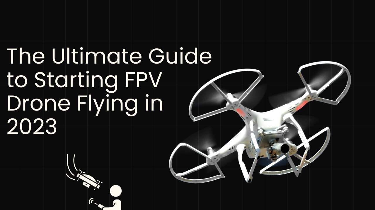 The Ultimate Guide to Starting FPV Drone Flying in 2023