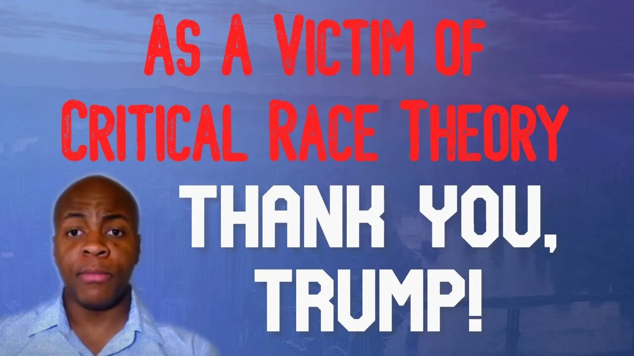 As A Victim Of Critical Race Theory: Thank You, President Trump!