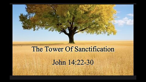 The Tower Of Sanctification; John 14:22-30