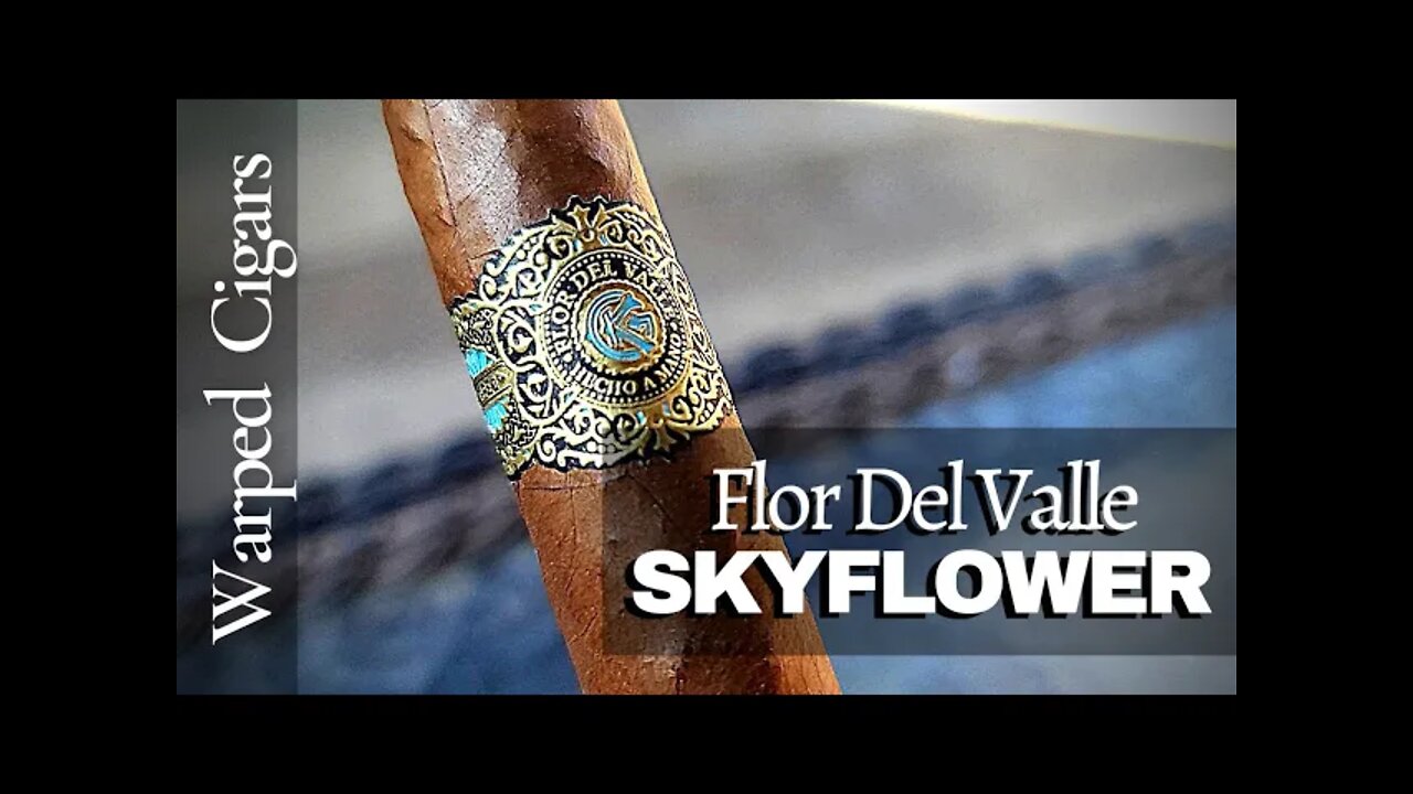 Warped Cigars Flor Del Valle Sky Flower Cigar Review