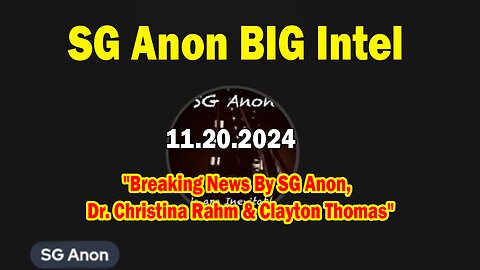 SG Anon BIG Intel Nov 20: "Breaking News By SG Anon, Dr. Christina Rahm & Clayton Thomas"